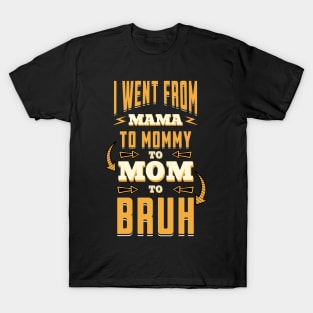 I Went From Mama to Mommy to Mom to Bruh - Humorous Parenting Journey T-Shirt